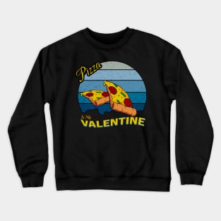 Pizza is my valentine day Crewneck Sweatshirt